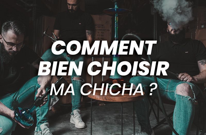 Guide complet pour acheter une chicha : comment bien choisir ma chicha?