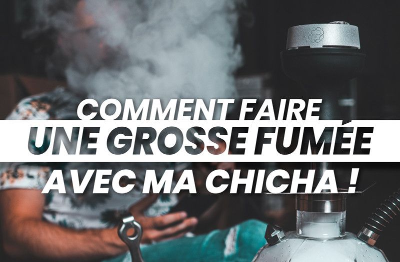 Ma chicha ne fume pas! Comment faire une grosse fumée avec ma chicha?