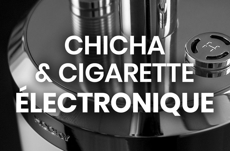 Chicha électronique & Cigarette électronique